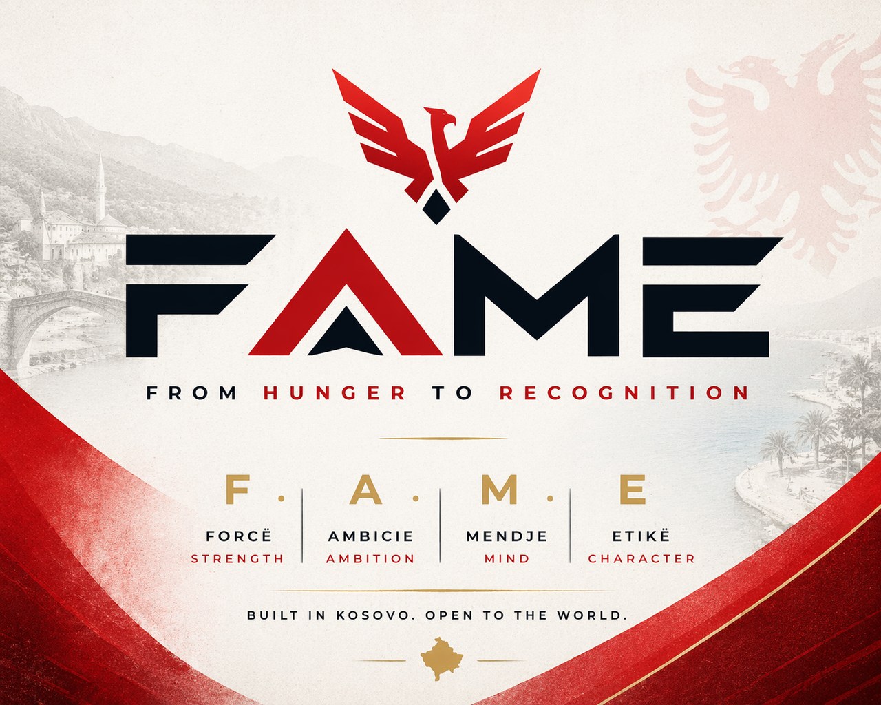 FAME — From Hunger to Recognition. Forcë · Ambicie · Mendje · Etikë. Built in Kosovo. Open to the world.